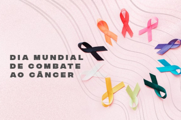 DIA MUNDIAL DE COMBATE AO CÂNCER