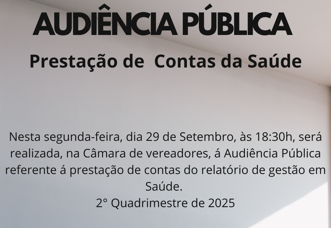 AUDIÊNCIA PÚBLICA - PRESTAÇÃO DE CONTAS DA SAÚDE.